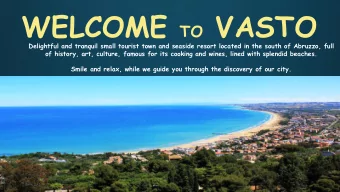 WELCOME TO VASTO  Delightful and tranquil small tourist town and seaside resort located in the