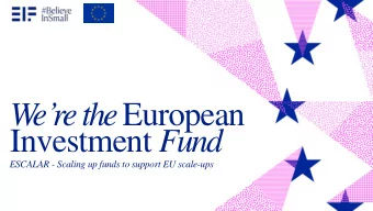 Investment Fund  ESCALAR - Scaling up funds to support EU scale-ups  2  Introducing  A significant