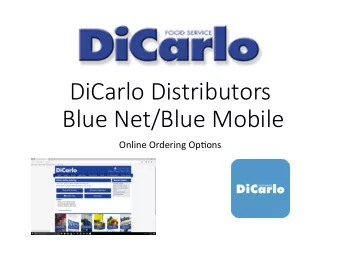 DiCarlo Distributors  Blue Net/Blue Mobile  Online Ordering Op+ons  ur user ID is your  count # -