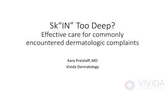 SkIN Too Deep?  Effective care for commonly  encountered dermatologic complaints  Kara