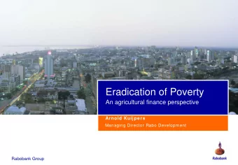 Eradication of Poverty  An agricultural finance perspective  Arnold Kuijpers  Managing Director