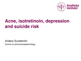 Acne, isotretinoin, depression  and suicide risk  Anders Sundstrm  Centre for