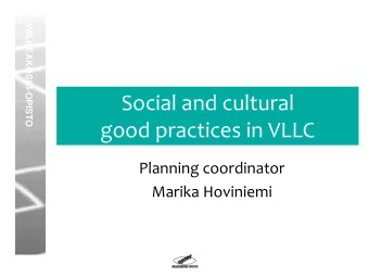 Social and cultural  good practices in VLLC  Planning coordinator  Marika Hoviniemi