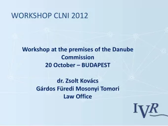 WORKSHOP CLNI 2012  Workshop at the premises of the Danube  Commission 20 October  BUDAPEST  dr.