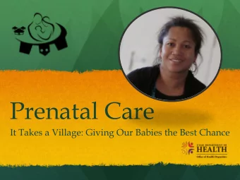 Prenatal Care  It Takes a Village: Giving Our Babies the Best Chance  What is Prenatal Care?