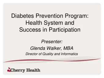 Diabetes Prevention Program:  Health System and  Success in Participation  Presenter:  Glenda