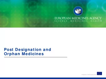 Post Designation and  Orphan Medicines  An agency of the European Union  Outline   Purpose of