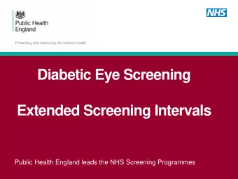 Diabetic Eye Screening  Extended Screening Intervals  Public Health England leads the NHS Screening