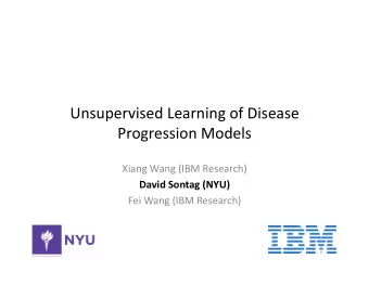 Unsupervised  Learning  of  Disease    Progression  Models    Xiang  Wang