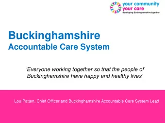 Buckinghamshire  Accountable Care System  Everyone working together so that the people of