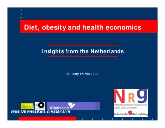 Diet, obesity and health economics  I nsights from the Netherlands  Tommy LS Visscher  I mpact of