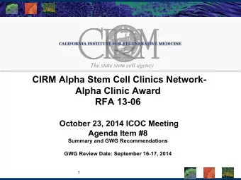CIRM Alpha Stem Cell Clinics Network-  Alpha Clinic Award  RFA 13-06  October 23, 2014 ICOC Meeting