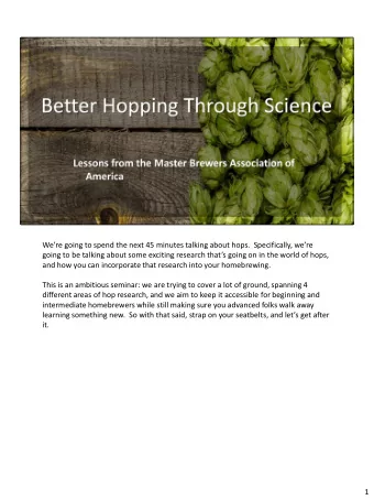 Were going to spend the next 45 minutes talking about hops.  Specifically, were  going to be