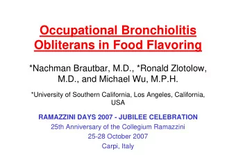 Occupational Bronchiolitis  Obliterans in Food Flavoring  *Nachman Brautbar, M.D., *Ronald