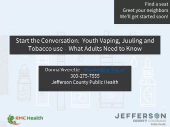 Start the Conversation:  Youth Vaping, Juuling and Tobacco use  What Adults Need to Know Donna