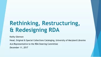 Rethinking, Restructuring,  &amp; Redesigning RDA  Kathy Glennan  Head, Original &amp; Special
