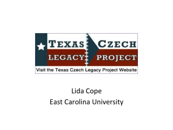 Lida Cope  East Carolina University Outline  1. Texas Czechs:  The popula=on &amp; language 2.