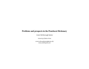 Problems and prospects in the Penobscot Dictionary  Conor McDonough Quinn  University of