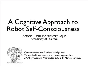 A Cognitive Approach to  Robot Self-Consciousness  Antonio Chella and Salvatore Gaglio  University