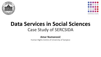 Data Services in Social Sciences  Case Study of SERCSIDA Amar Numanovi  Human Rights Centre of