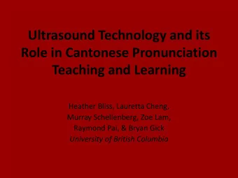 Ultrasound Technology and its  Role in Cantonese Pronunciation  Teaching and Learning  Heather
