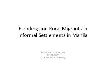 Flooding and Rural Migrants in  Informal Settlements in Manila  Bernadette P. Resurreccion  Edsel
