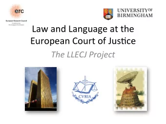 Law and Language at the  European Court of Jus4ce  The LLECJ Project  Cultural Compromises