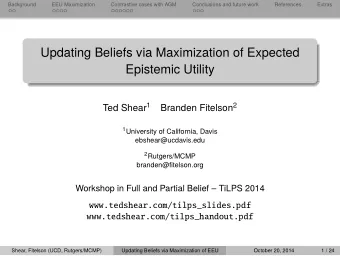 Updating Beliefs via Maximization of Expected  Epistemic Utility Ted Shear 1 Branden Fitelson 2 1