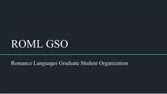ROML GSO  Romance Languages Graduate Student Organization  Who are we?  We are a graduate