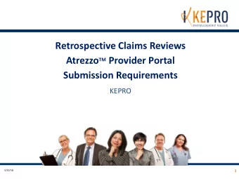 Retrospective Claims Reviews Atrezzo TM Provider Portal  Submission Requirements  KEPRO  1  5/10/18