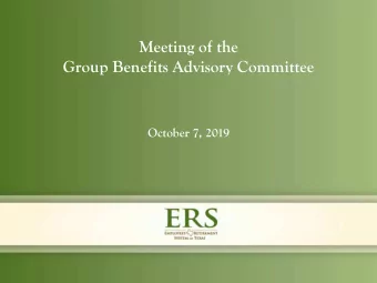 Meeting of the  Group Benefits Advisory Committee  October 7, 2019  1. Opening Remarks  Dr. Janet