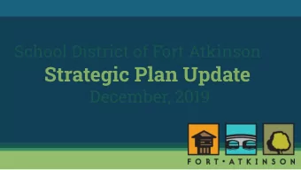 School District of Fort Atkinson  Strategic Plan Update  December, 2019  The School District of