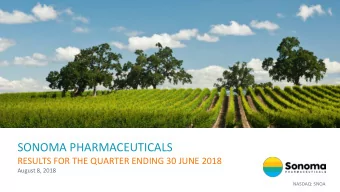 SONOMA PHARMACEUTICALS  RESULTS FOR THE QUARTER ENDING 30 JUNE 2018  August 8, 2018  NASDAQ: SNOA