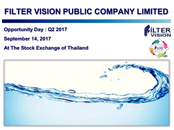 FILTER VISION PUBLIC COMPANY LIMITED  Opportunity Day : Q2 2017  September 14, 2017  At The Stock