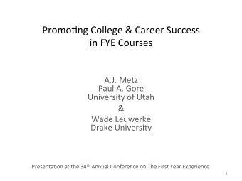 Promo%ng  College  &amp;  Career  Success      in  FYE  Courses    A.J.