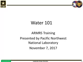 Water 101  ARMRS Training  Presented by Pacific Northwest  National Laboratory  November 7, 2017