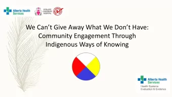 We Cant Give Away What We Dont Have:  Community Engagement Through  Indigenous Ways of