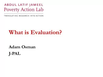What is Evaluation?  Adam Osman  J-PAL  Course Overview  1. What is Evaluation?  2. Outcomes,