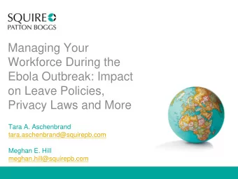 Managing Your  Workforce During the  Ebola Outbreak: Impact  on Leave Policies,  Privacy Laws and