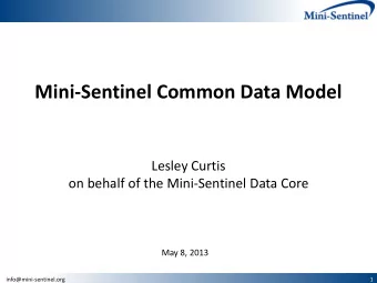 Mini-Sentinel Common Data Model  Lesley Curtis  on behalf of the Mini-Sentinel Data Core  May 8,