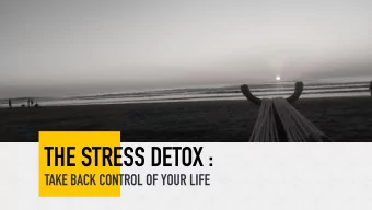 THE STRESS DETOX :  TAKE BACK CONTROL OF YOUR LIFE  GET TO KNOW YOUR STRESS  ON ONE SIDE OF YOUR