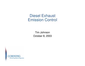 Diesel Exhaust Emission Control Tim Johnson October 8, 2003  Diesel emission control technology is