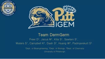 Team DermGerm Freer D 1 , Jacus M 1 , Kita S 1 , Sawlani S 1 , Waters S 1 , Campbell K 2 , Dash S 2