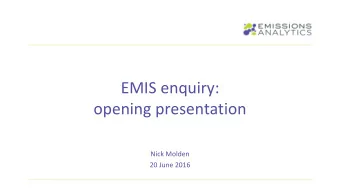 EMIS enquiry:  opening presentation  Nick Molden  20 June 2016  Emissions Analytics credentials