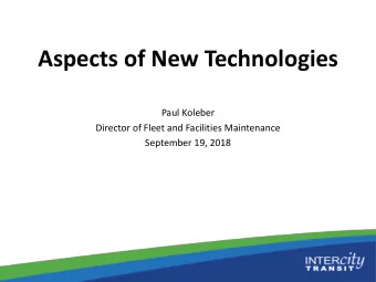 Aspects of New Technologies  Paul Koleber  Director of Fleet and Facilities Maintenance  September