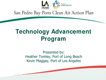 Technology Advancement  Program  Presented by:  Heather Tomley, Port of Long Beach  Kevin Maggay,