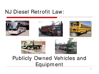 NJ Diesel Retrofit Law:  Publicly Owned Vehicles and  Equipment  1  Diesel Retrofit Overview