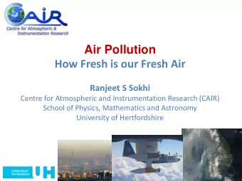 How Fresh is our Fresh Air  Ranjeet S Sokhi  Centre for Atmospheric and Instrumentation Research