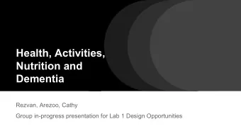 Health, Activities,  Nutrition and  Dementia  Rezvan, Arezoo, Cathy  Group in-progress presentation