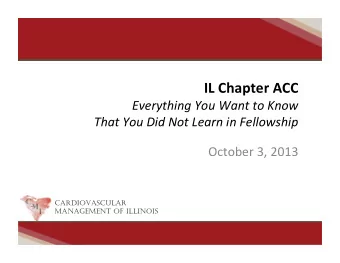 IL Chapter ACC  Everything You Want to Know  That You Did Not Learn in Fellowship  October 3, 2013